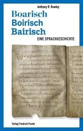 Icon image Boarisch – Boirisch – Bairisch: Eine Sprachgeschichte