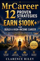 Icon image MrCareer: 12 Proven Strategies to Earn $100K+ and Build a High-Income Career
