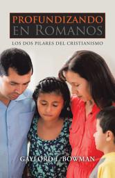 Icon image Profundizando En Romanos: Los Dos Pilares Del Cristianismo