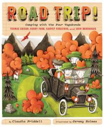 Icon image Road Trip!: Camping with the Four Vagabonds: Thomas Edison, Henry Ford, Harvey Firestone, and John Burroughs