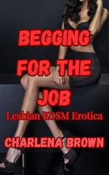 Icon image Begging for the Job: Lesbian BDSM Erotica