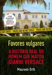 Icon image Favores vulgares: A história real do homem que matou Gianni Versace