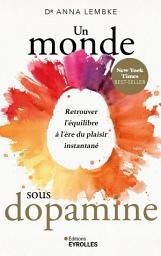 Icon image Un monde sous dopamine: Retrouver l'équilibre à l'ère du plaisir instantané
