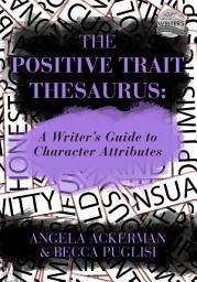 Icon image The Positive Trait Thesaurus: A Writer's Guide to Character Attributes
