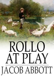Icon image Rollo at Play: Or, Safe Amusements