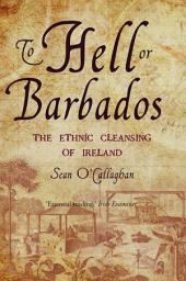 Icon image To Hell or Barbados: The ethnic cleansing of Ireland