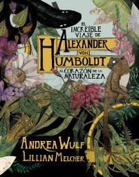 Icon image El increíble viaje de Alexander von Humboldt al corazón de la naturaleza