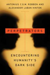 Icon image Perpetrators: Encountering Humanity's Dark Side