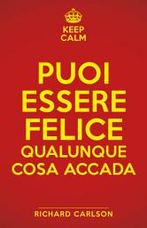 Icon image Puoi essere felice qualunque cosa accada