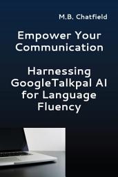 Icon image Empower Your Communication: Harnessing GoogleTalkpal AI for Language Fluency