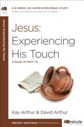 Icon image Jesus: Experiencing His Touch: A Study of Mark 1-6