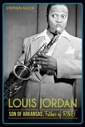 Icon image Louis Jordan: Son of Arkansas, Father of R&B