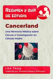 Icon image Resumen Y Guía De Estudio - Cancerland: Una Memoria Médica Sobre Cáncer E Investigación En Células Madre