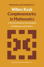 Icon image Complementarity in Mathematics: A First Introduction to the Foundations of Mathematics and Its History