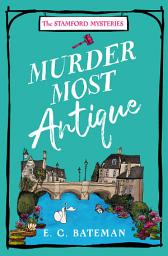 Icon image Murder Most Antique (The Stamford Mysteries, Book 2)