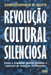 Icon image Revolução cultural silenciosa: Como a esquerda radical assumiu o controle de todas as instituições