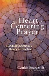 Icon image The Heart of Centering Prayer: Nondual Christianity in Theory and Practice