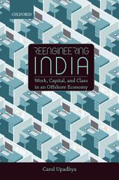Icon image Reengineering India: Work, Capital, and Class in an Offshore Economy