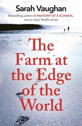 Icon image The Farm at the Edge of the World: from the author of Anatomy of a Scandal and Based on a True Story