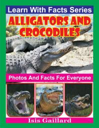 Icon image Alligators and Crocodiles Photos and Facts for Everyone: Amazing Animal Pictures in Nature