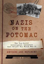 Icon image Nazis on the Potomac: The Top-Secret Intelligence Operation that Helped Win World War II