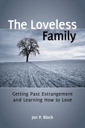 Icon image The Loveless Family: Getting Past Estrangement and Learning How to Love