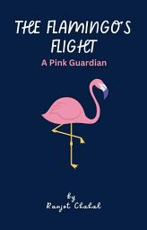 Icon image The Flamingo's Flight: A Pink Guardian