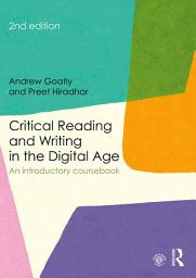 Icon image Critical Reading and Writing in the Digital Age: An Introductory Coursebook, Edition 2