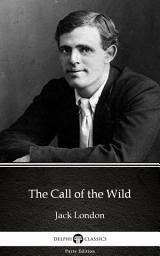 Icon image The Call of the Wild by Jack London - Delphi Classics (Illustrated)