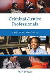 Icon image Criminal Justice Professionals: A Practical Career Guide
