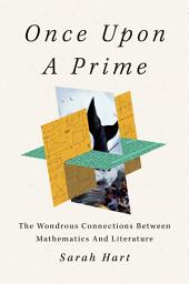 Icon image Once Upon a Prime: The Wondrous Connections Between Mathematics and Literature