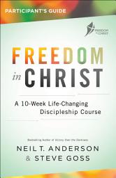 Icon image Freedom in Christ Participant's Guide: A 10-Week Life-Changing Discipleship Course