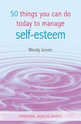 Icon image 50 Things You Can Do Today to Improve Your Self-Esteem