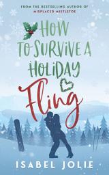 Icon image How to Survive a Holiday Fling: A heartwarming, feel-good, steamy holiday romance