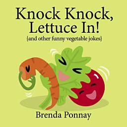 Icon image Knock Knock, Lettuce In!: and other funny vegetable jokes