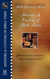 Icon image Shepherd's Notes: Manners & Customs of Bible Times: The Most Concise and Accurate Way to Grasp the Essentials