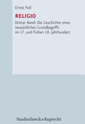 Icon image Religio: Dritter Band: Die Geschichte eines neuzeitlichen Grundbegriffs im 17. und frühen 18. Jahrhundert, Ausgabe 2