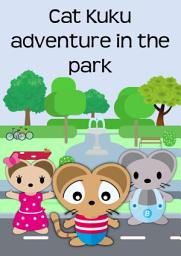 Icon image Cat Kuku adventure in the park: Children's books with the cat
