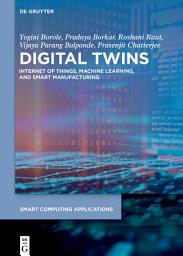 Icon image Digital Twins: Internet of Things, Machine Learning, and Smart Manufacturing