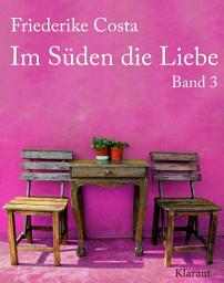 Icon image Im Süden die Liebe. Band 3. Romantische, witzige und sinnliche Liebesgeschichten!