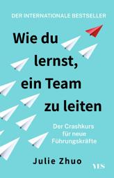 Icon image Wie du lernst, ein Team zu leiten: Der Crashkurs für neue Führungskräfte