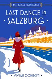 Icon image Last Dance in Salzburg (Miss Ashford Investigates, Book 4)