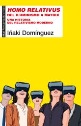Icon image Homo relativus: Del iluminismo a Matrix. Una historia del relativismo moderno