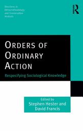 Icon image Orders of Ordinary Action: Respecifying Sociological Knowledge