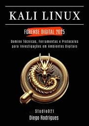 Icon image KALI LINUX FORENSE DIGITAL 2025: Domine Técnicas, Ferramentas e Protocolos para Investigações em Ambientes Digitais