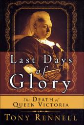 Icon image The Last Days of Glory: The Death of Queen Victoria