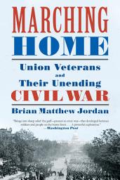 Icon image Marching Home: Union Veterans and Their Unending Civil War