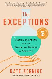 Icon image The Exceptions: Nancy Hopkins and the Fight for Women in Science