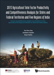 Icon image 2015 Agricultural Total Factor Productivity and Competitiveness Analysis for States and Federal Territories and Five Regions of India: Annual Competitiveness Update and Evidence on the Agricultural Development Models for Selected Indian States
