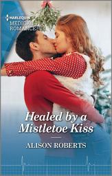 Icon image Healed by a Mistletoe Kiss: Curl up with this magical Christmas romance!